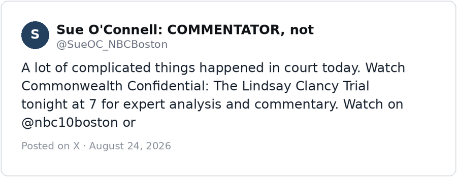 Post by Sue O'Connell: COMMENTATOR, not a reporter (@SueOC_NBCBoston) on X: A lot of complicated things happened in court today. Watch Commonwealth Confidential: The Lindsay Clancy Trial
